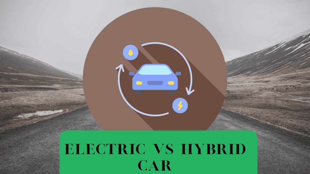 IS IT BETTER TO HAVE ELECTRIC CAR OR HYBRID CAR?