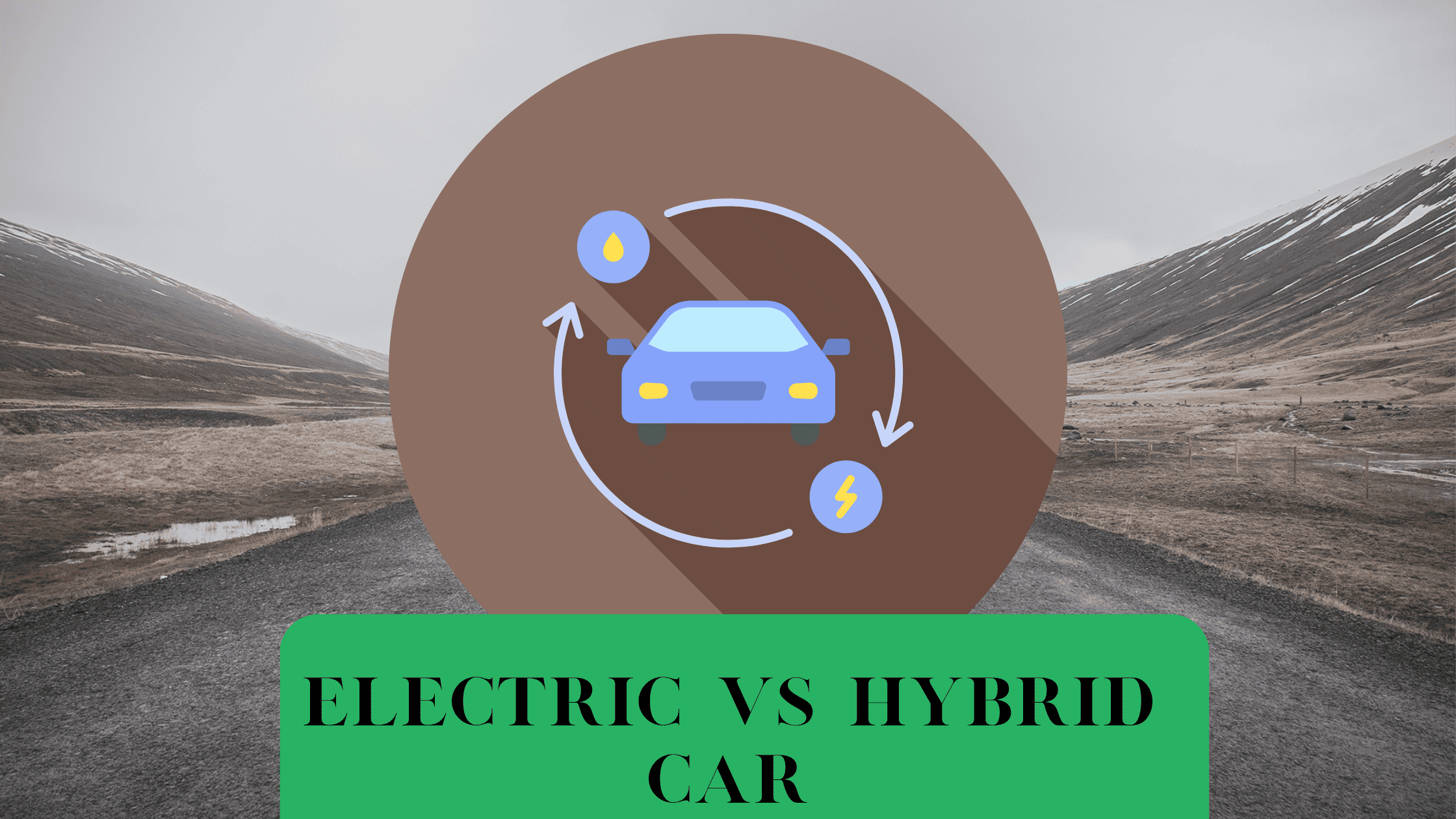 IS IT BETTER TO HAVE ELECTRIC CAR OR HYBRID CAR?