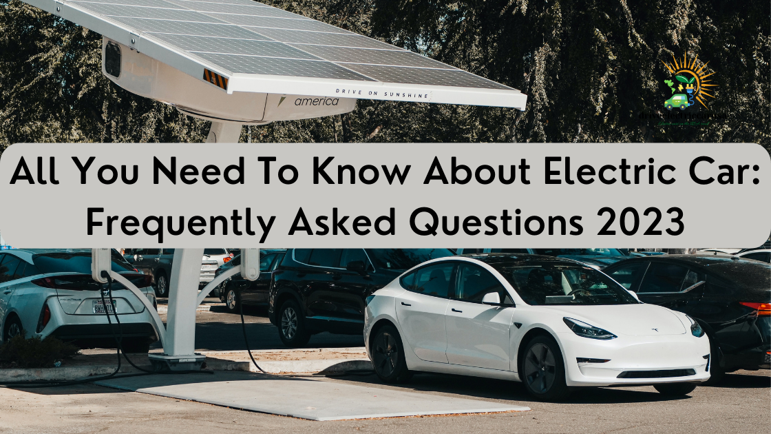 All You Need To Know About Electric Car: Frequently Asked Questions 2023