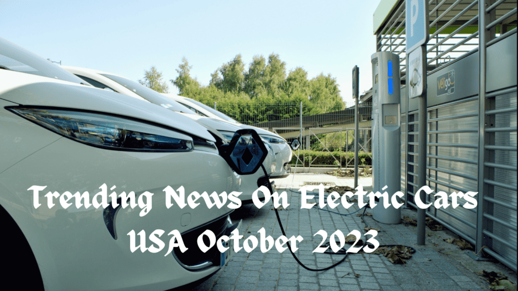 Latest news on electric cars USA October 2023