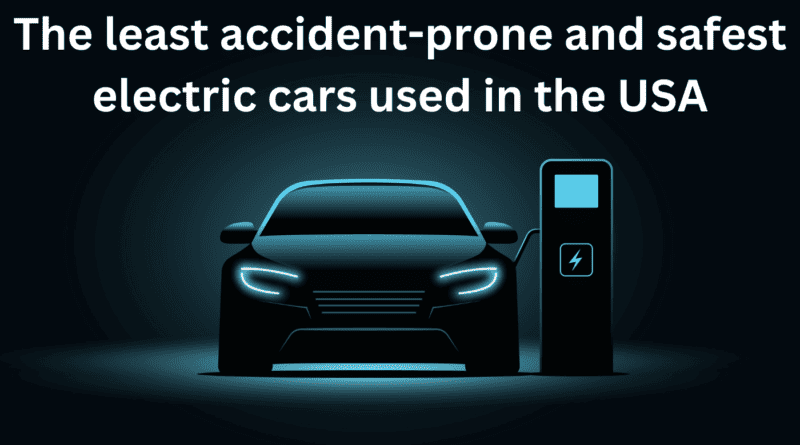 The least accident-prone and safest electric cars used in the USA